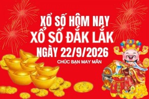 XSDLK 22/9, Kết quả xổ số Đắk Lắk hôm nay 22/9/2026, Trực tiếp XSDLK ngày 22 tháng 9