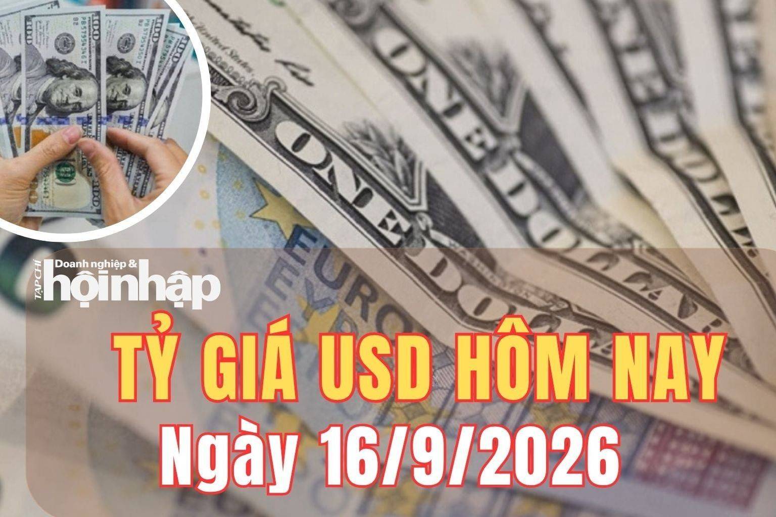 Tỷ giá USD hôm nay 16/9/2026: Đồng USD giữ đà tăng