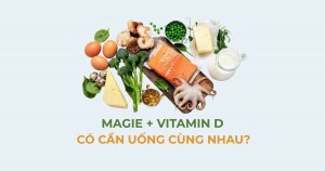 Magie và vitamin D: Không phải cứ uống chung là tốt