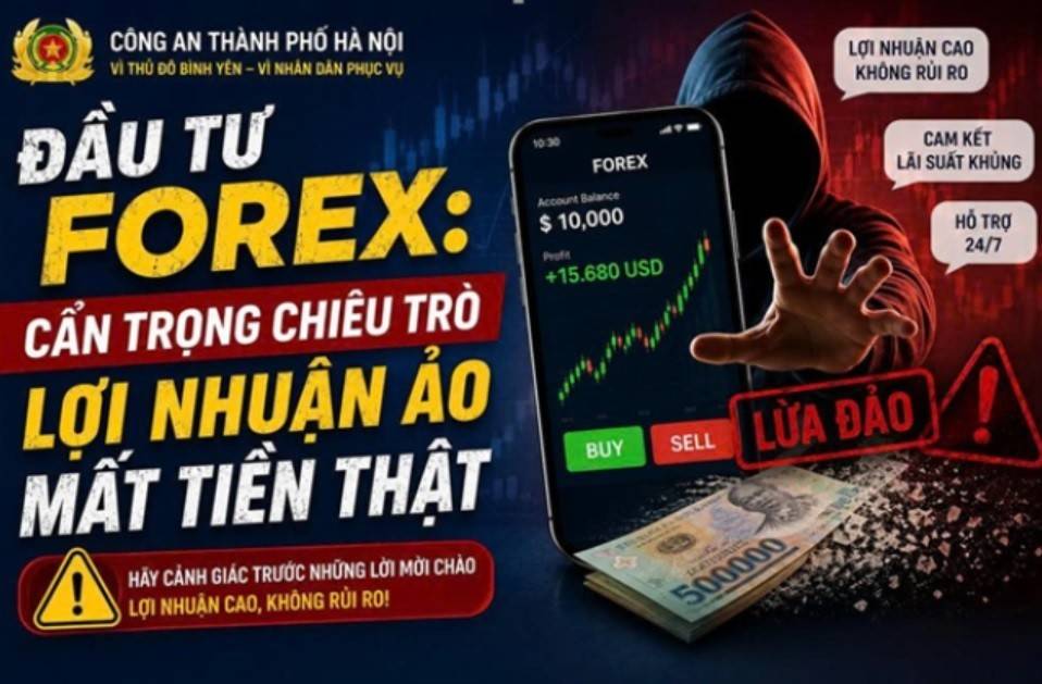 Công an TP. Hà Nội phát đi cảnh báo về việc, thời gian gần đây, tình trạng các đối tượng lợi dụng hình thức kêu gọi đầu tư ngoại hối (Forex) để lừa đảo, chiếm đoạt tài sản tiếp tục diễn biến phức tạp.