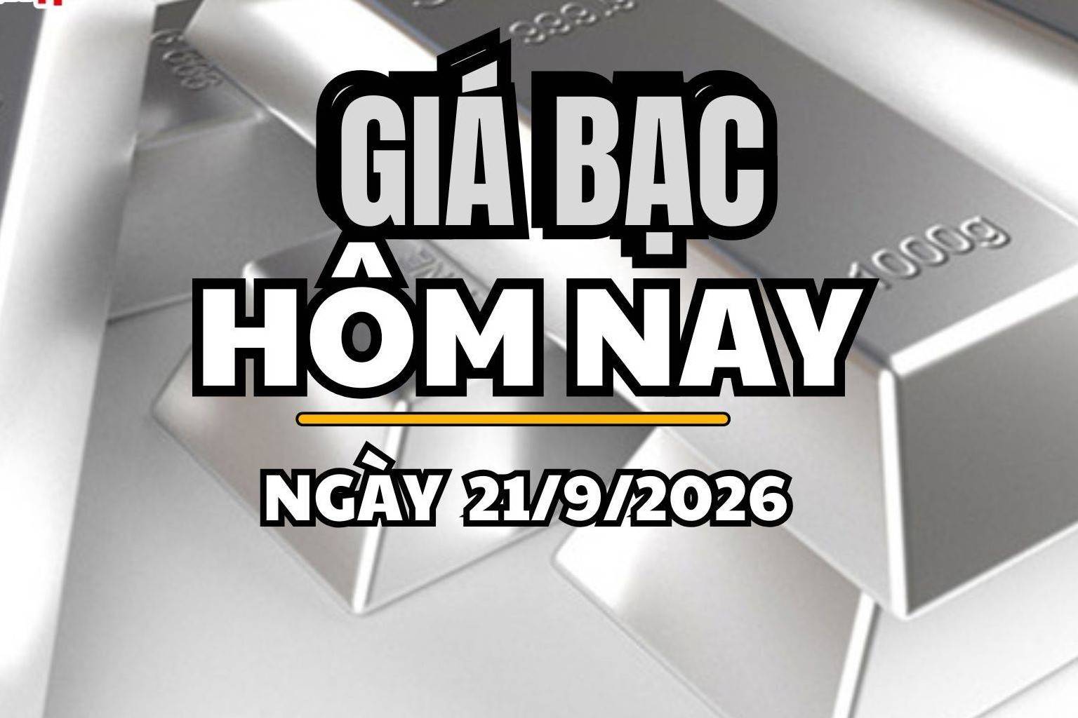 Giá bạc hôm nay 21/9 /2026: Giá bạc trong nước đồng loạt giảm, bạc thế giới đi ngang