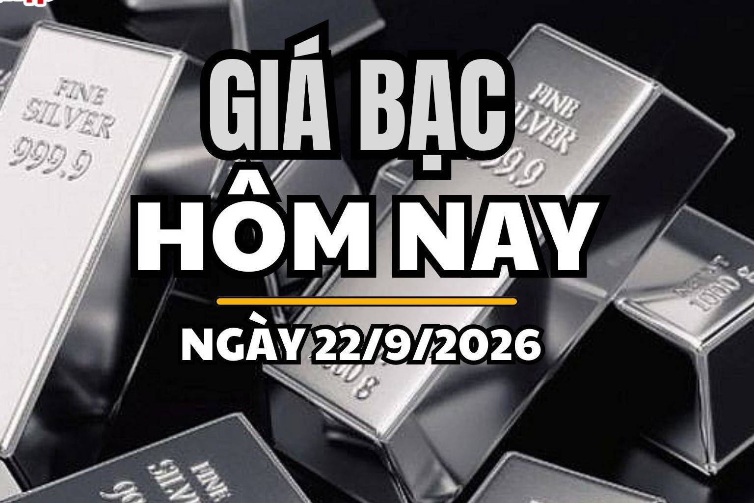 Giá bạc hôm nay 22/9 /2026: Giá bạc trong nước tăng giảm trái chiều, thế giới nhích tăng