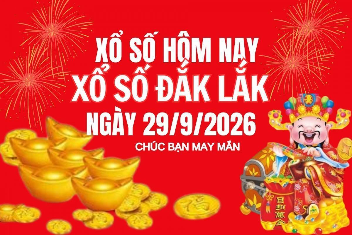 XSDLK 29/9, Kết quả xổ số Đắk Lắk hôm nay 29/9/2026, Trực tiếp XSDLK ngày 29 tháng 9