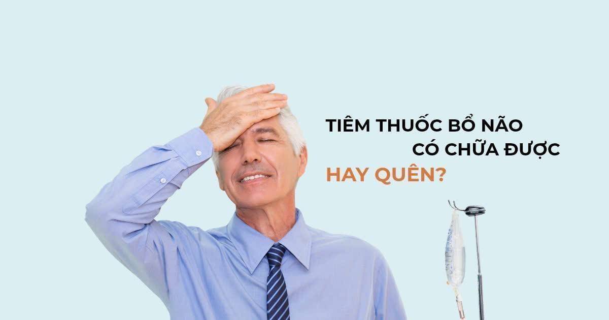 Tiêm thuốc bổ não chữa hay quên có hiệu quả, an toàn không?