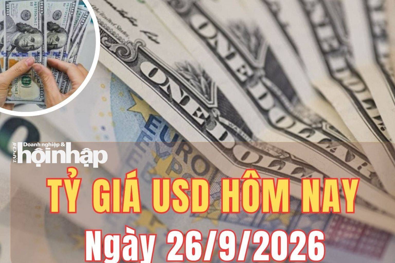 Tỷ giá USD hôm nay 26/9/2026: Đồng USD thế giới quay đầu giảm nhẹ