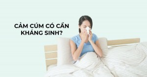 Tự ý uống kháng sinh khi bị cảm cúm gây hại gì?