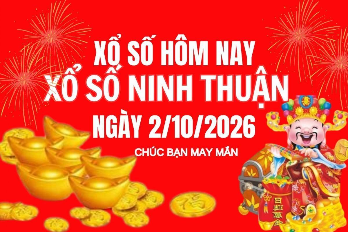 XSNT 2/10 Kết quả xổ số Ninh Thuận hôm nay 2/10/2026, Trực tiếp XSNT ngày 2 tháng 10