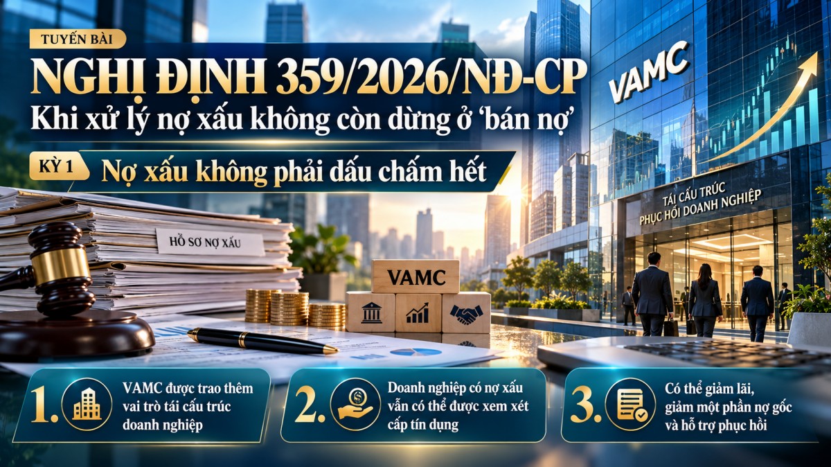 Nghị định 359/2026/NĐ-CP: Khi xử lý nợ xấu không còn dừng ở “bán nợ”
