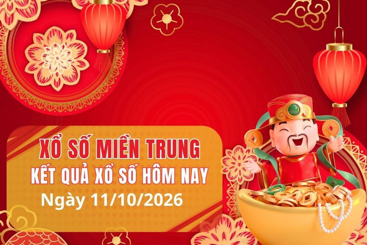 XSMT 11/10, Xổ số miền Trung ngày 11 tháng 10, Trực tiếp Kết quả Xổ số miền Trung hôm nay ngày 11/10/2026