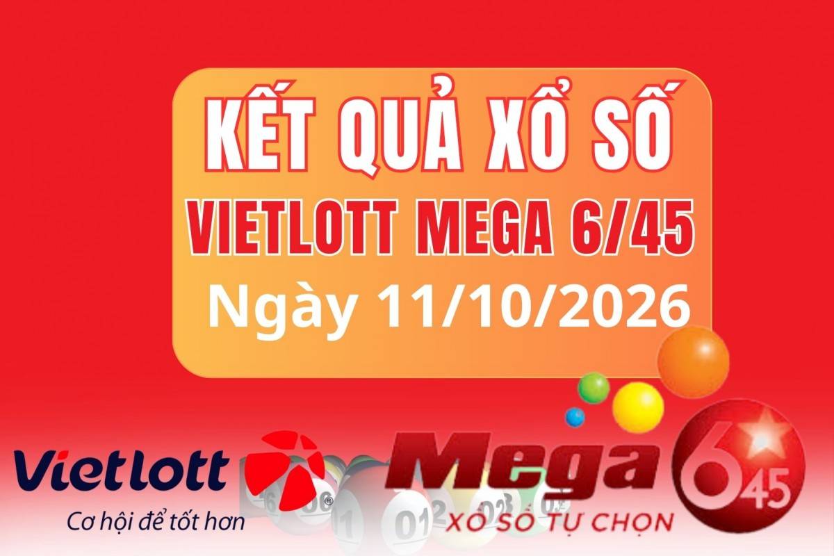Vietlott 11/10, Kết quả xổ số Vietlott hôm nay 11/10, Xổ số Mega 6/45 ngày 11/10/2026