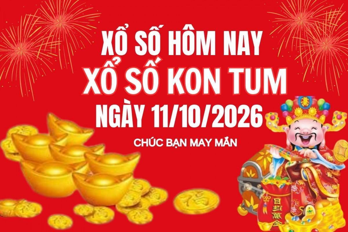 XSKT 11/10, Kết quả xổ số Kon Tum hôm nay 11/10/2026, Trực tiếp XSKT ngày 11 tháng 10
