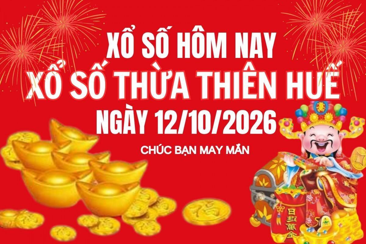 XSTTH 12/10, Kết quả xổ số Thừa Thiên Huế hôm nay 12/10/2026, Trực tiếp XSTTH ngày 12 tháng 10
