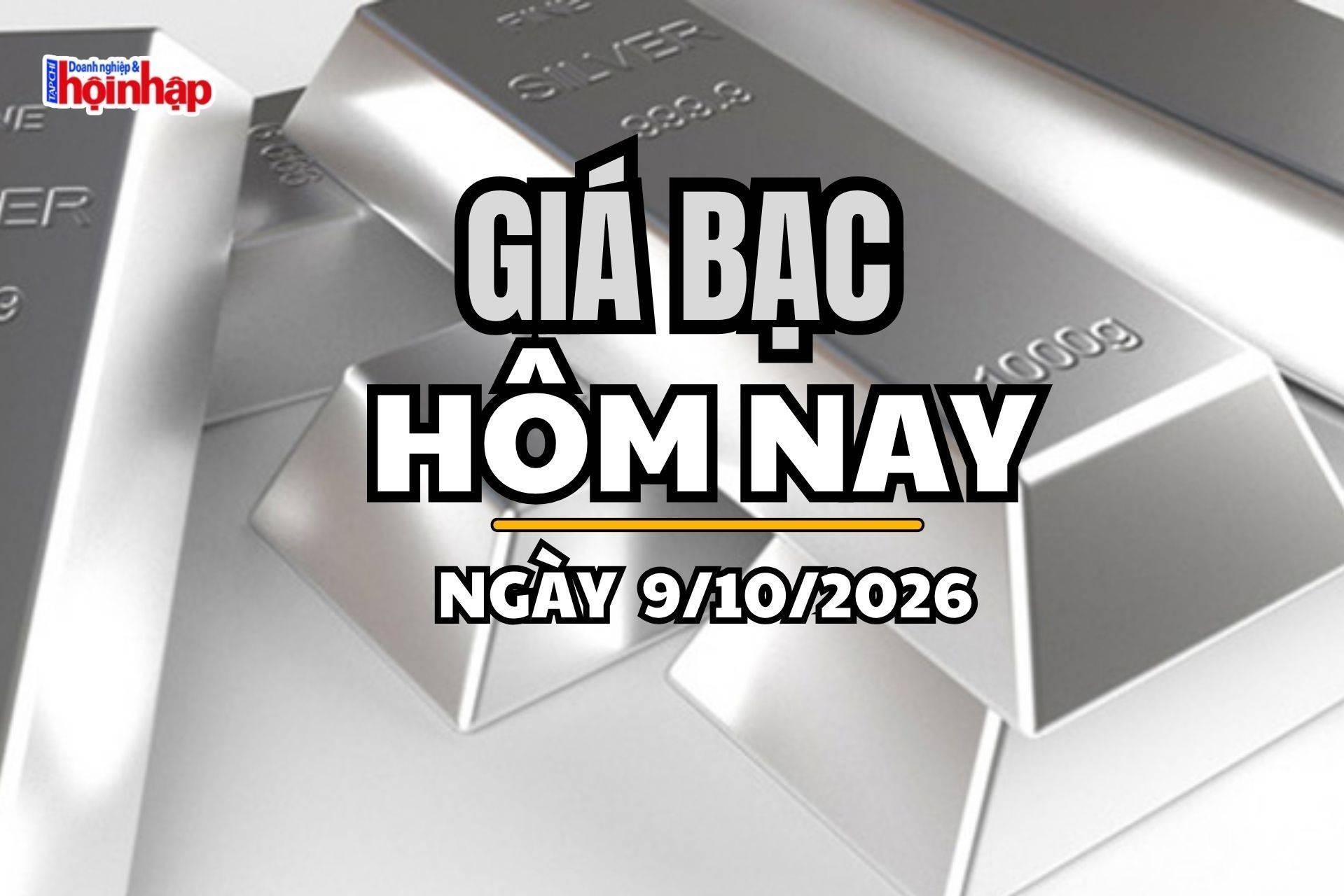 Giá bạc hôm nay 9/10/2026: Giá bạc trong nước và thế giới tiếp tục giảm sâu