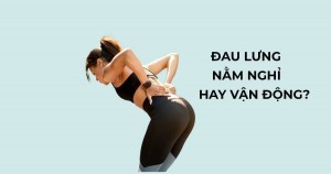 Bị đau lưng nằm nghỉ hay vận động thì mau khỏi hơn?