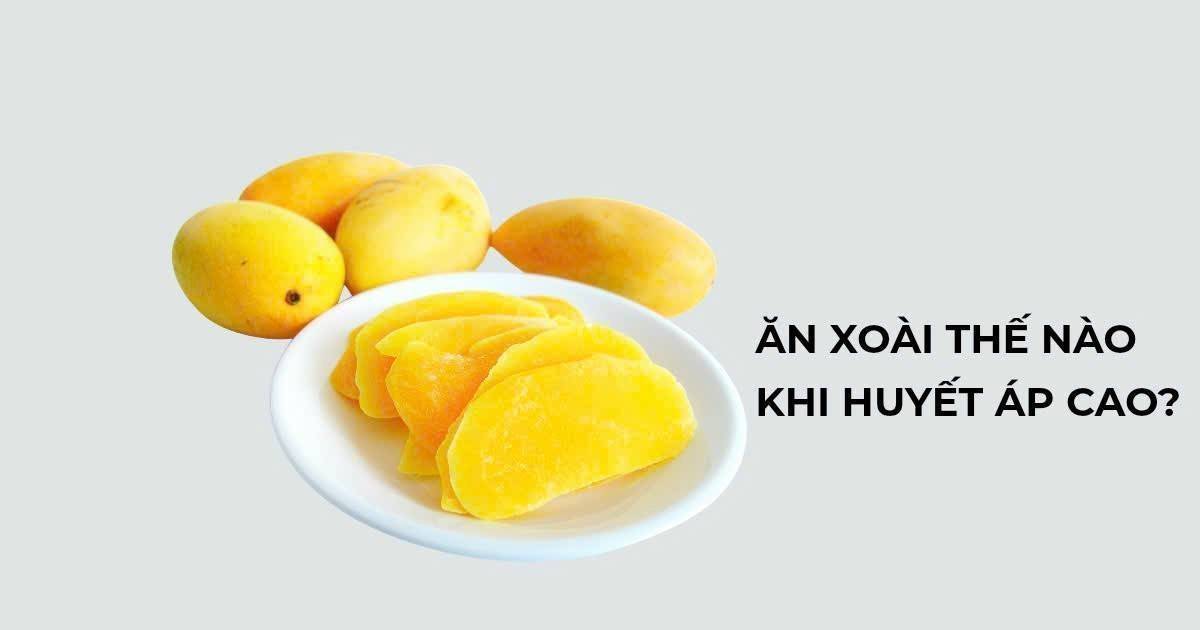 Người tăng huyết áp ăn xoài bao nhiêu là vừa?