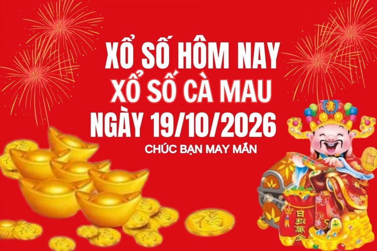 XSCM 19/10, Kết quả xổ số Cà Mau hôm nay 19/10/2026, Trực tiếp XSCM ngày 19 tháng 10