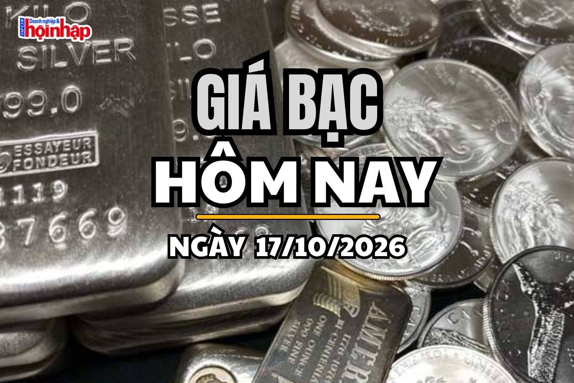 Giá bạc hôm nay 17/10/2026: Giá bạc Phú Quý tăng, thế giới giảm nhẹ