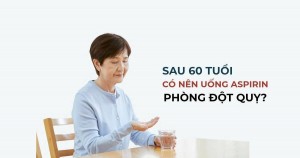 Người trên 60 tuổi có nên uống aspirin phòng đột quỵ mỗi ngày?