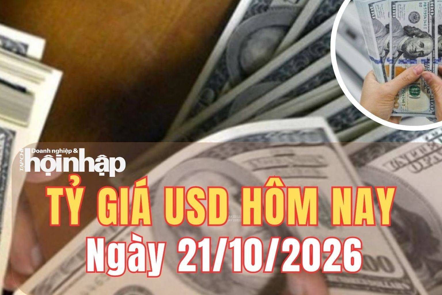 Tỷ giá USD hôm nay 21/10/2026: Đồng USD đảo chiều giảm nhẹ