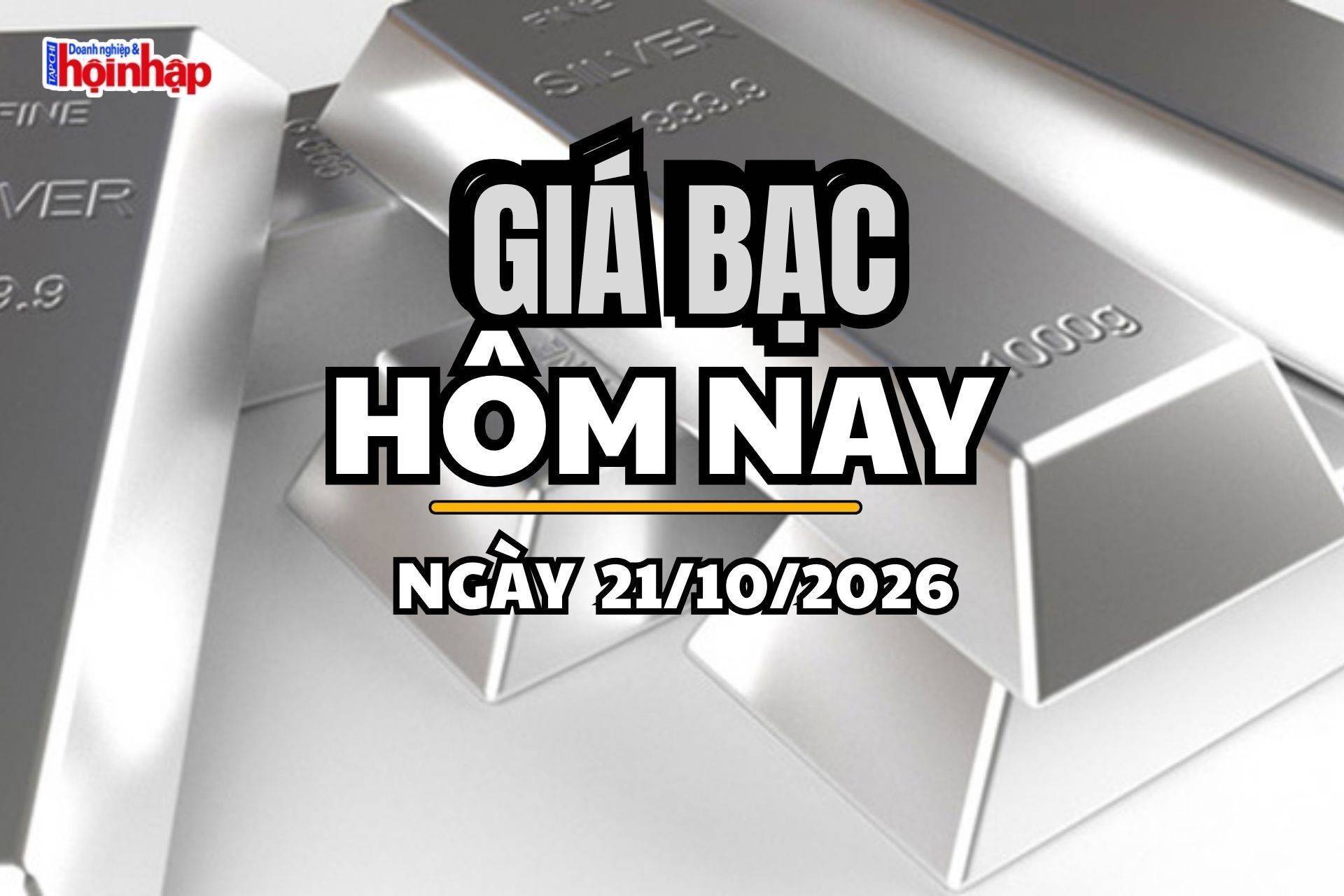 Giá bạc hôm nay 21/10/2026: Bạc thế giới bật tăng, trong nước trái chiều