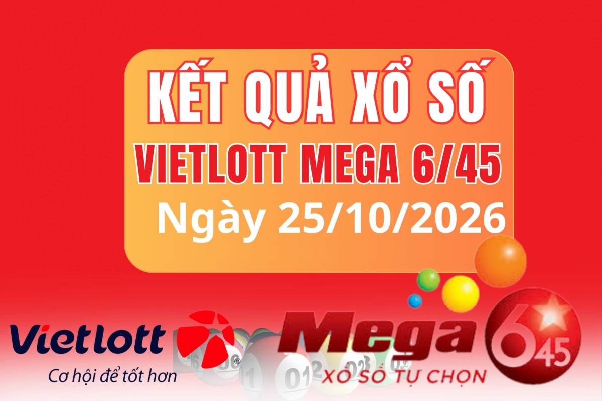 Vietlott 25/10, Kết quả xổ số Vietlott hôm nay 25/10, Xổ số Mega 6/45 ngày 25/10/2026