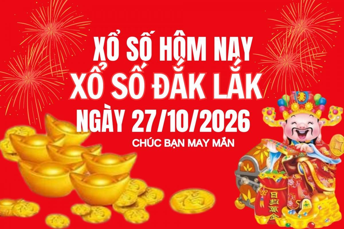 XSDLK 20/10, Kết quả xổ số Đắk Lắk hôm nay 20/10/2026, Trực tiếp XSDLK ngày 20 tháng 10