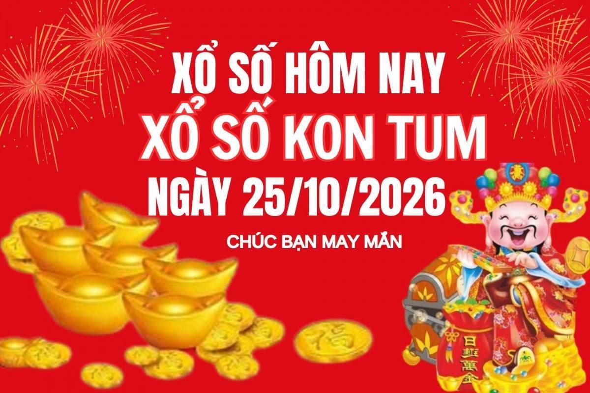 XSKT 25/10, Kết quả xổ số Kon Tum hôm nay 25/10/2026, Trực tiếp XSKT ngày 25 tháng 10