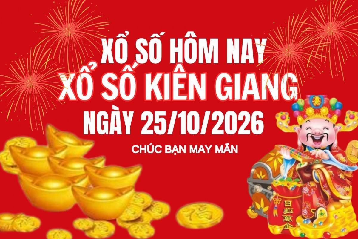 XSKG 25/10, Kết quả xổ số Kiên Giang hôm nay 25/10/2026, Trực tiếp XSKG ngày 25 tháng 10