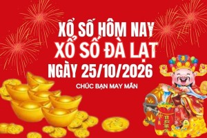 XSDL 25/10, Kết quả xổ số Đà Lạt hôm nay 25/10/2026, trực tiếp XSDL ngày 25/10
