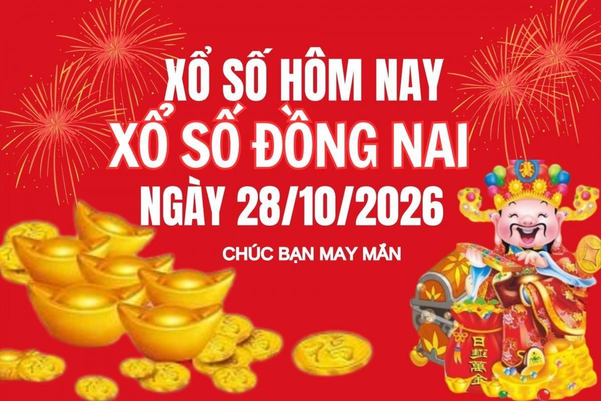 XSDN 28/10, Kết quả xổ số Đồng Nai hôm nay 28/10, trực tiếp xổ số Đồng Nai 28/10/2026