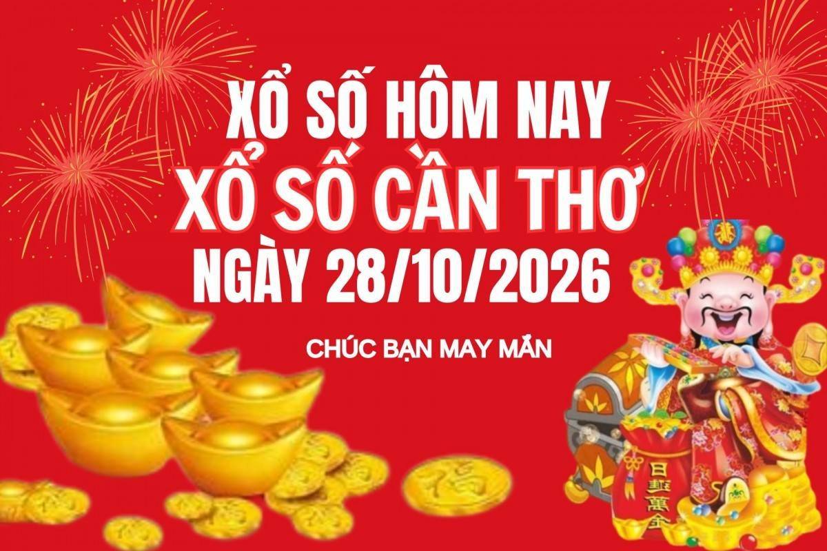 XSCT 28/10, Kết quả xổ số Cần Thơ hôm nay 28/10/2026, Trực tiếp XSCT ngày 28 tháng 10