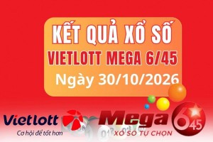 Vietlott 30/10, Kết quả xổ số Vietlott hôm nay 30/10, Xổ số Mega 6/45 ngày 30/10/2026