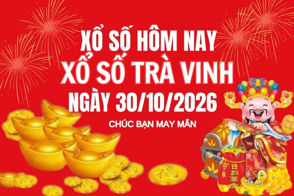 XSTV 30/10, Kết quả xổ số Trà Vinh hôm nay 30/10/2026, Trực tiếp XSTV ngày 30 tháng 10
