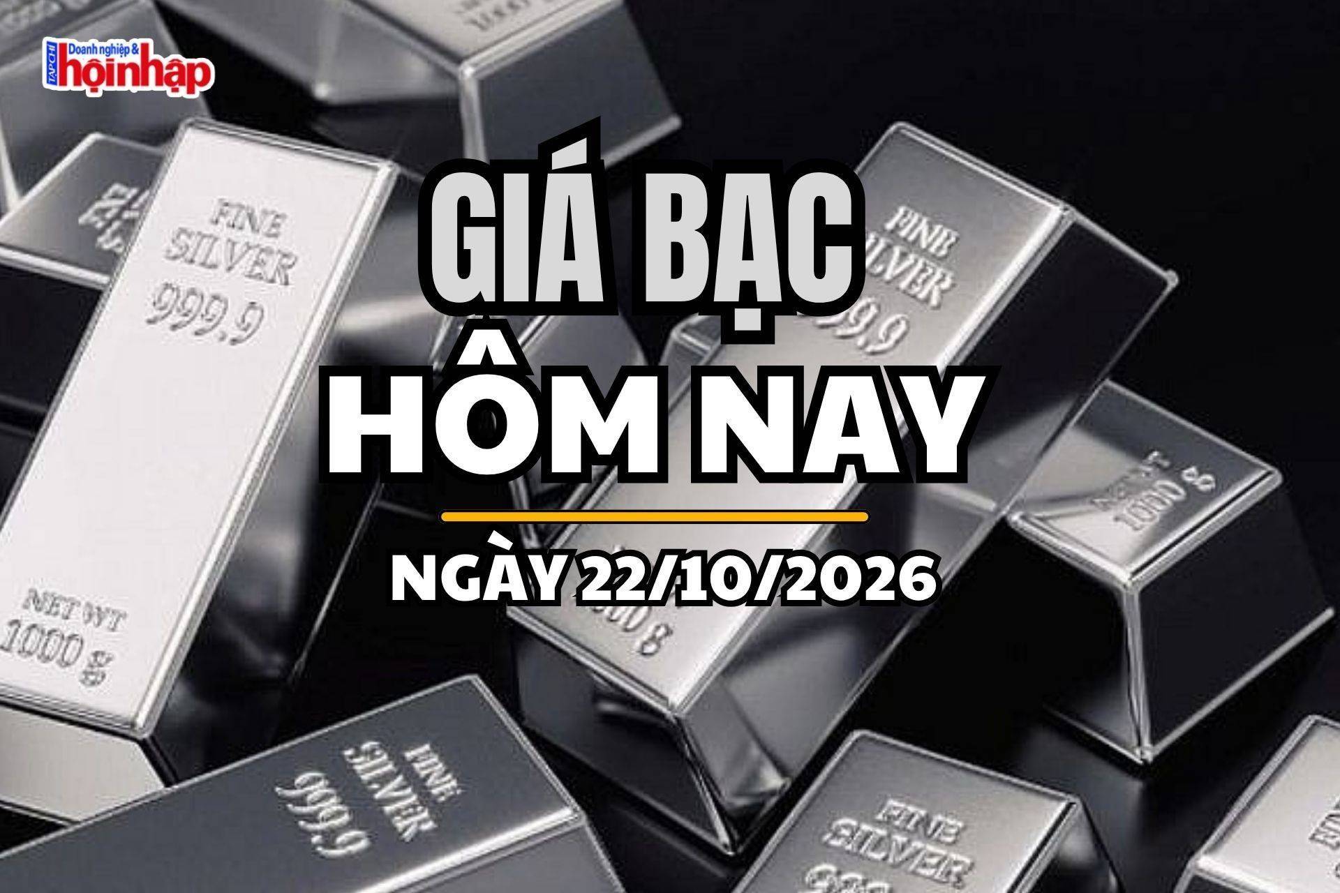 Giá bạc hôm nay 22/10/2026: Giá bạc trong nước giảm nhẹ, thế giới mất đà tăng