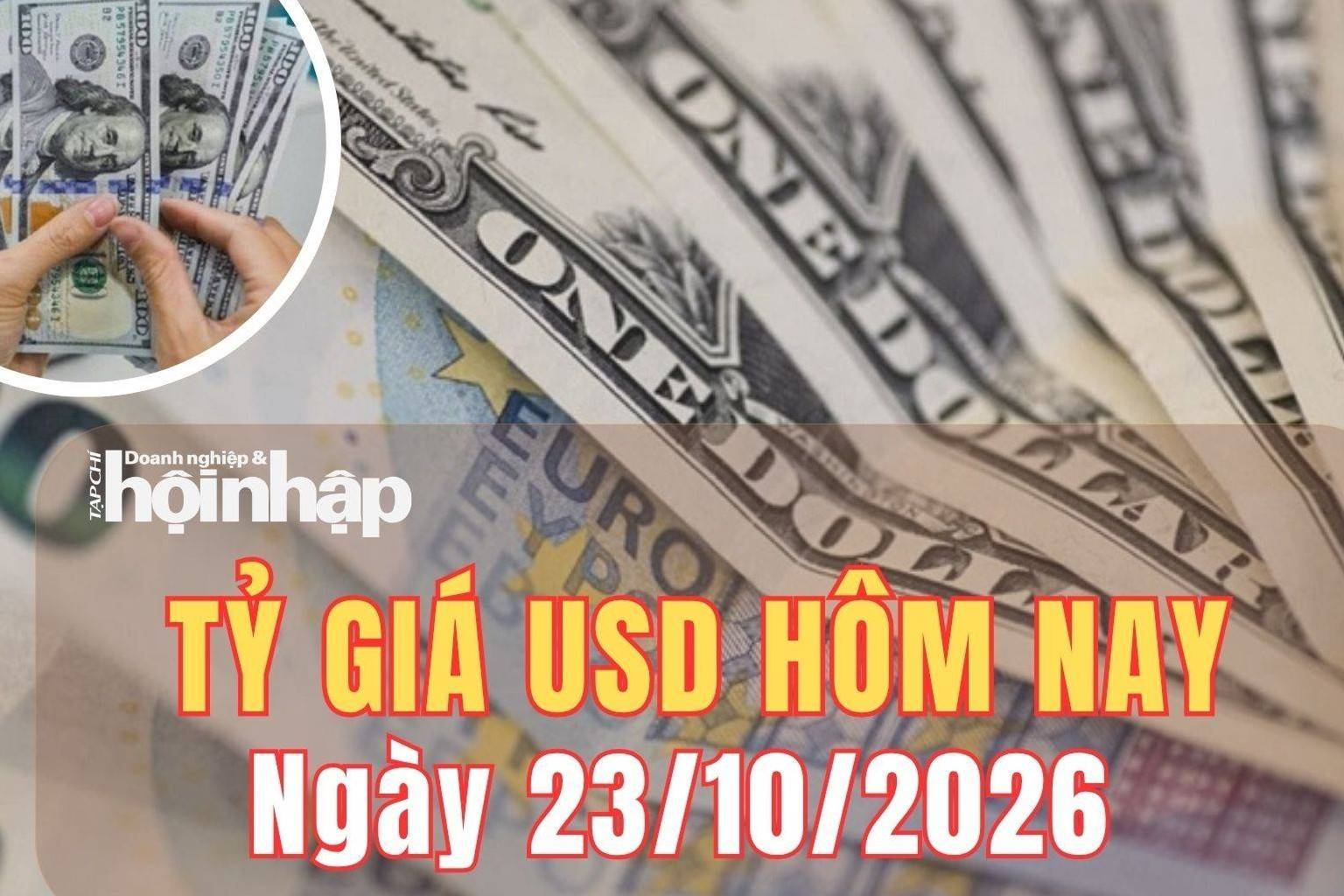 Tỷ giá USD hôm nay 23/10/2026: Đồng USD thế giới tăng so với euro