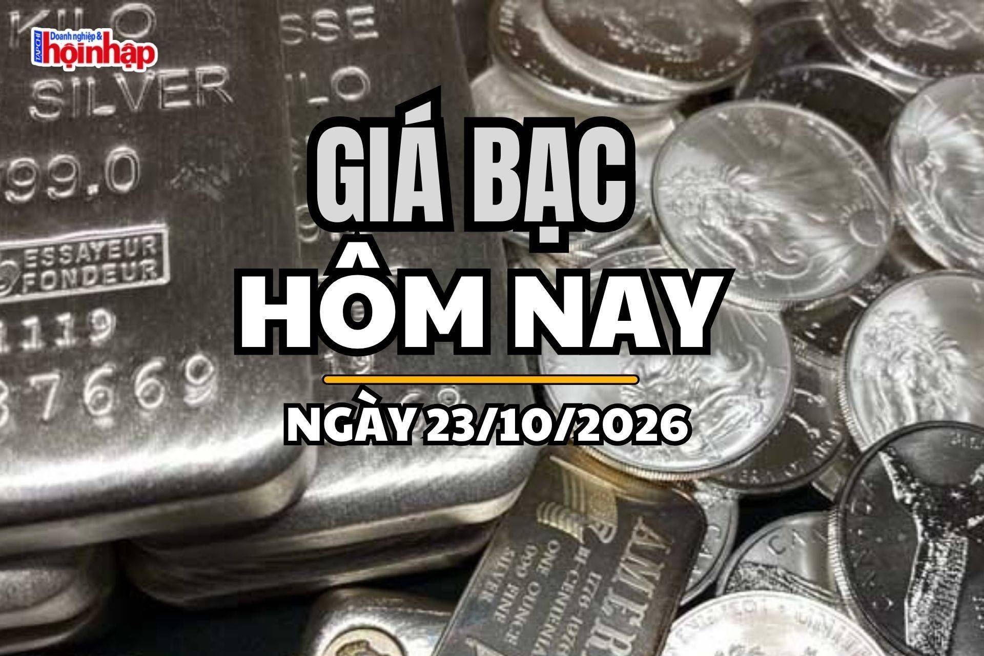 Giá bạc hôm nay 23/10/2026: Bạc trong nước và thế giới đồng loạt lao dốc