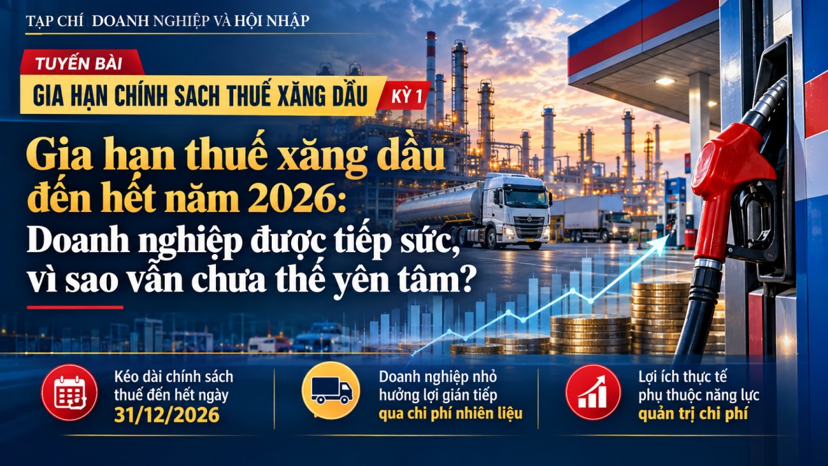 Nghị quyết 43/2026/NQ-CP gia hạn thuế xăng dầu đến hết năm 2026: Doanh nghiệp được tiếp sức, vì sao vẫn chưa thể yên tâm?