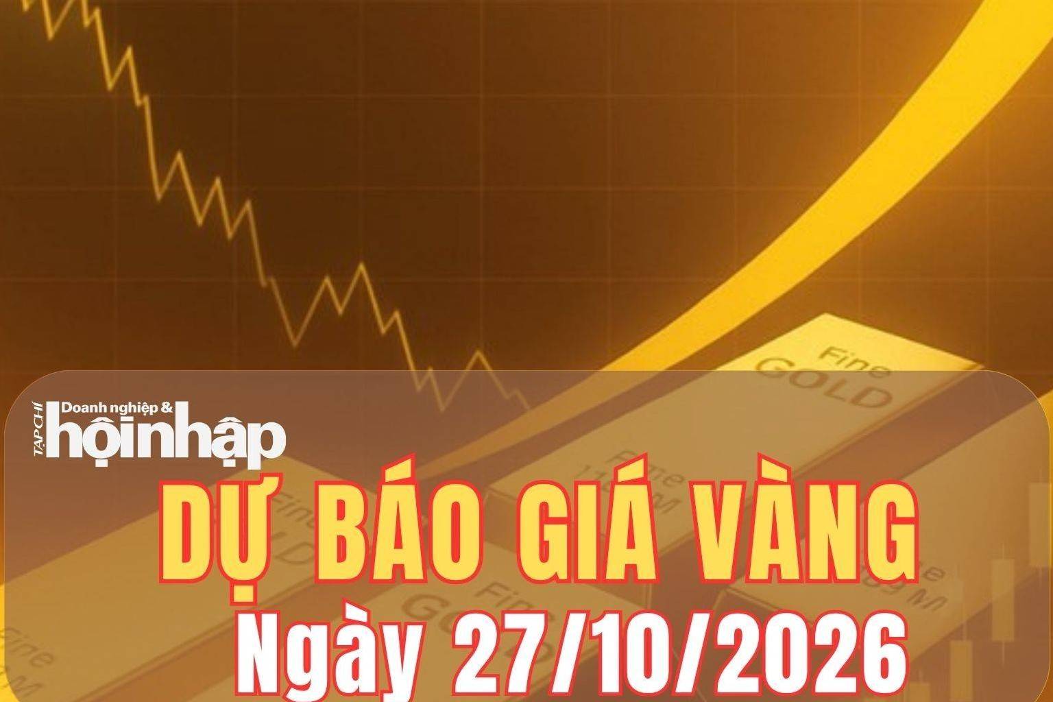 Dự báo giá vàng ngày mai 27/10/2026: Khó lấy lại đà tăng?