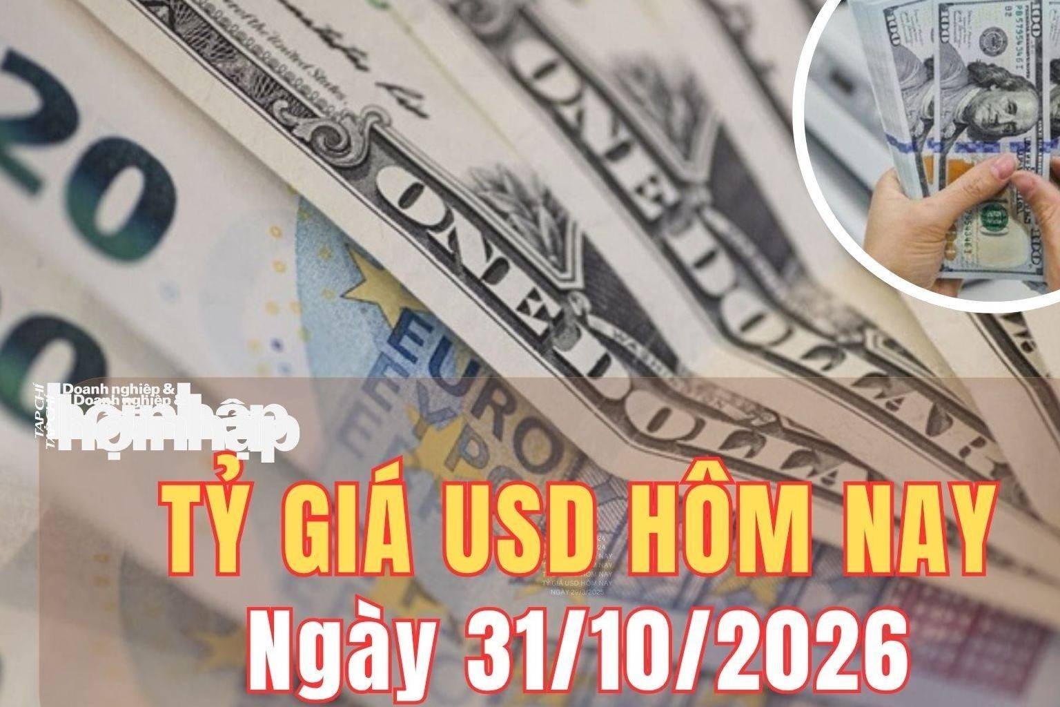 Tỷ giá USD hôm nay 31/10/2026: Đồng USD thế giới suy yếu