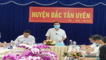 Ban Chỉ đạo tỉnh Bình Dương kiểm tra công tác chỉ đạo điều hành tình hình dịch trên địa bàn Bắc Tân Uyên