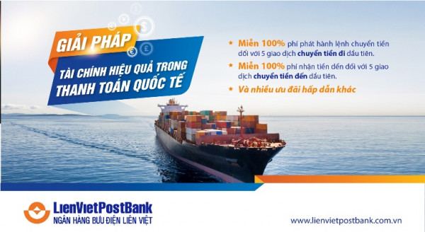 LienVietPostBank dành nhiều ưu đãi hấp dẫn cho khách hàng doanh nghiệp xuất nhập khẩu