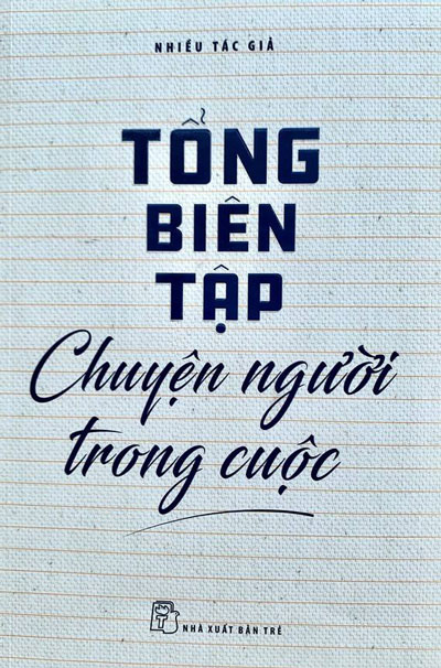 Tổng bi&amp;ecirc;n tập - Chuyện người trong cuộc: Một cuốn s&amp;aacute;ch kh&amp;ocirc;ng l&amp;yacute; thuyết - Ảnh 1.