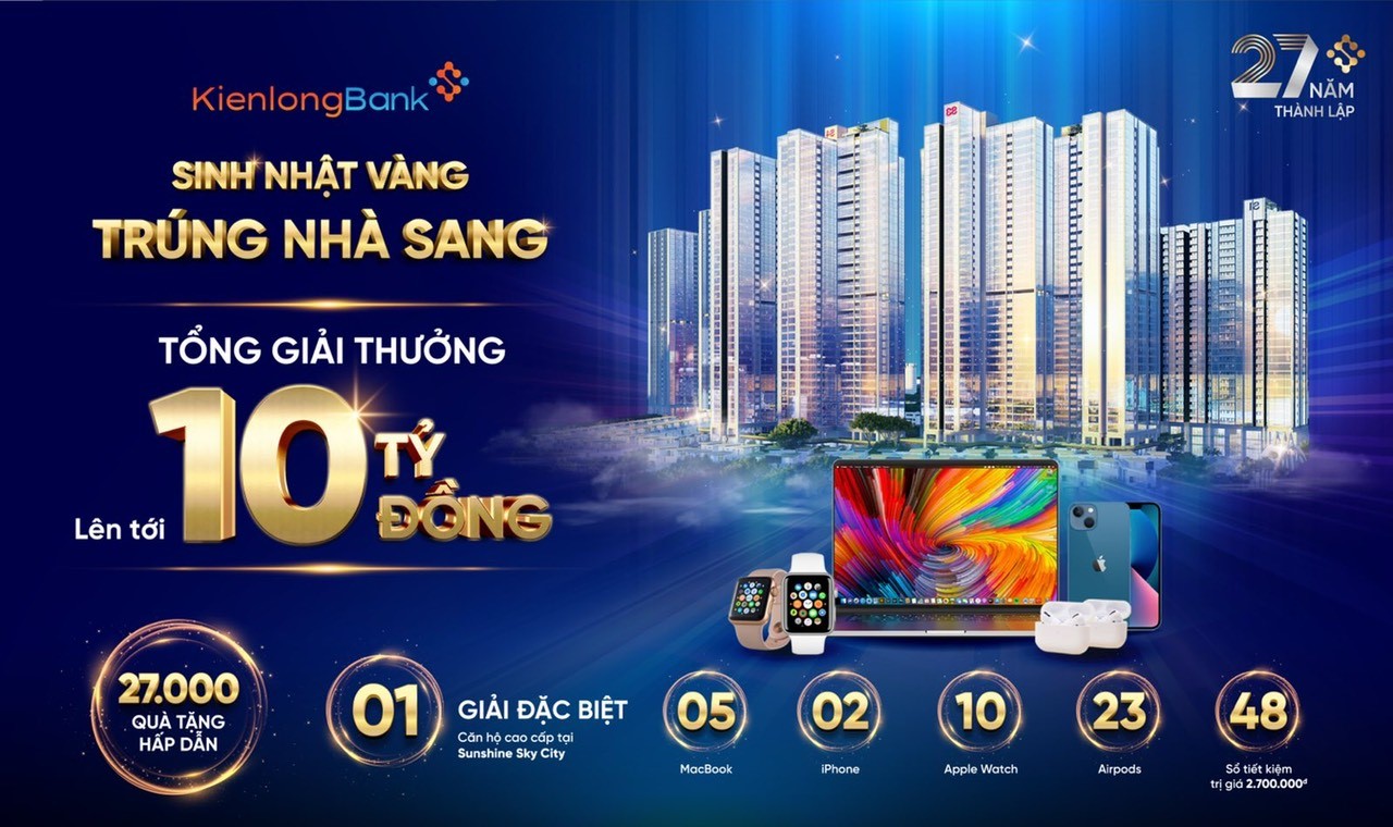 Mừng Sinh nhật Ki&amp;ecirc;n Long, kh&amp;aacute;ch h&amp;agrave;ng tham gia gửi tiền sẽ c&amp;oacute; cơ hội sở hữu căn hộ chung cư cao cấp c&amp;ugrave;ng nhiều phần qu&amp;agrave; hấp dẫn, gi&amp;aacute; trị.