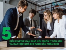 5 điều startup cần nhớ nếu muốn ít tốn kém và đạt hiệu quả khi tung sản phẩm mới