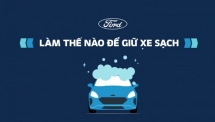 Ford chia sẻ phương pháp vệ sinh và khử trùng ô tô đúng cách trong mùa dịch