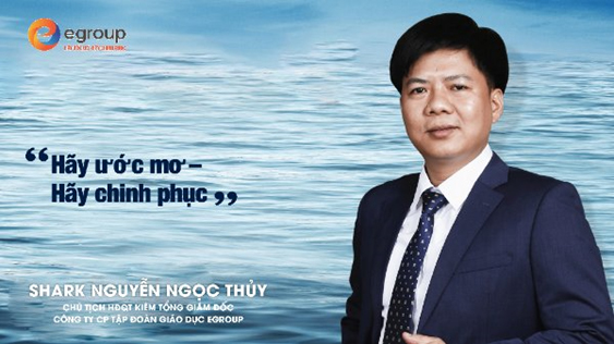 &amp;Ocirc;ng Nguyễn Ngọc Thủy - Chủ tịch Hội đồng quản trị ki&amp;ecirc;m Tổng Gi&amp;aacute;m đốc Tập đo&amp;agrave;n Gi&amp;aacute;o dục Egroup.