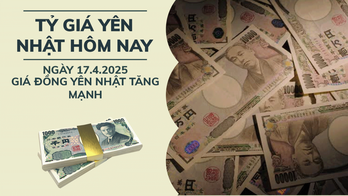 Tỷ giá yên nhật hôm nay 17/4: Giá đồng yên nhật tăng mạnh