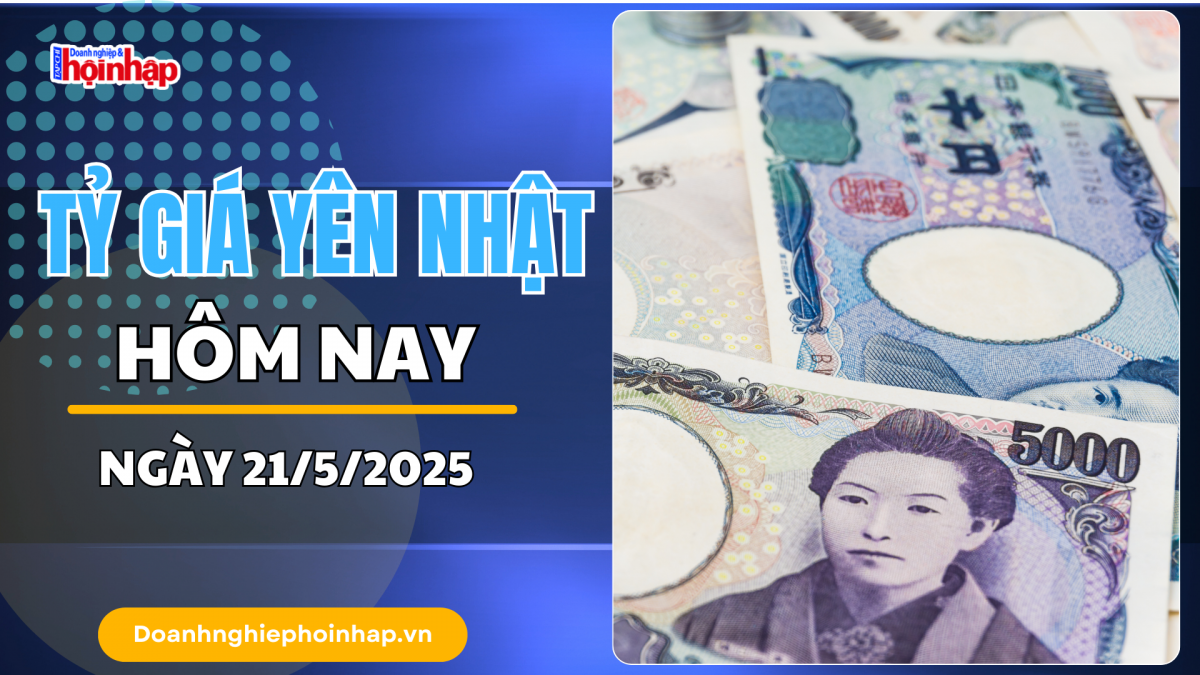 Tỷ giá Yên Nhật hôm nay 21/5: Đồng Yên vững đà tăng nhờ kỳ vọng siết chặt tiền tệ