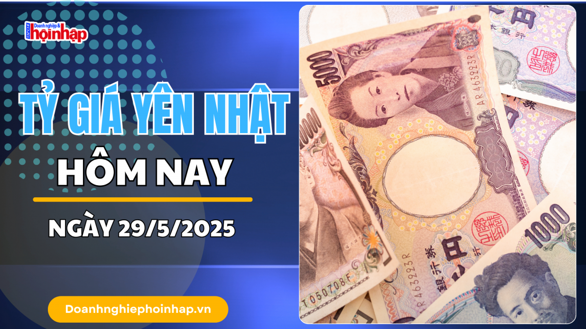 Tỷ giá Yên Nhật hôm nay 29/5: Trong nước và thế giới đồng loạt giảm mạnh