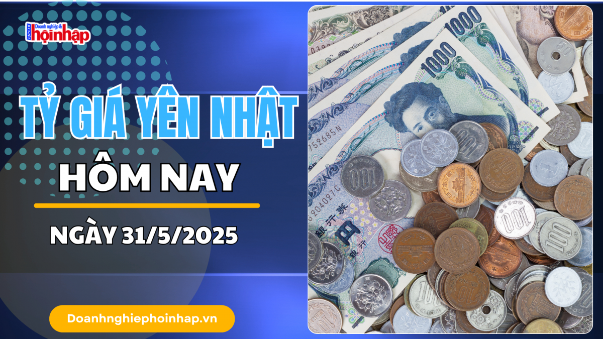 Tỷ giá Yên Nhật hôm nay 31/5: Tiếp đà tăng vọt ngày cuối tháng